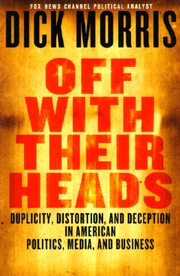 Off with Their Heads: Traitors, Crooks & Obstructionists in American Politics, Media & Business