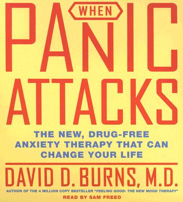 When Panic Attacks CD: The New, Drug-Free Anxiety Treatments That Can Change Your Life