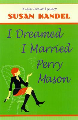 I Dreamed I Married Perry Mason: A Cece Caruso Mystery