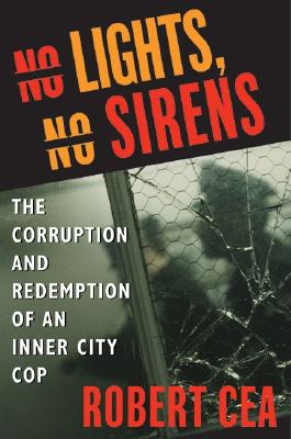 Image for No Lights, No Sirens: The Corruption and Redemption of an Inner City Cop