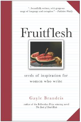 Fruitflesh: Seeds of Inspiration for Women Who Write [Paperback] Brandeis, Gayle
