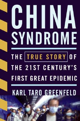 Image for China Syndrome: The True Story of the 21st Century's First Great Epidemic China Syndrome: The True Story of the 21st Century's First Great Epidemic