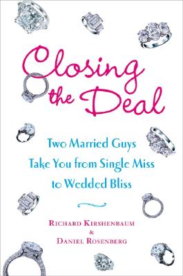 Image for Closing the Deal: Two Married Guys Take You from Single Miss to Wedded Bliss
