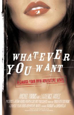 Whatever You Want: We Write, You Decide: A Pick-Your-Own-Ending Escapade