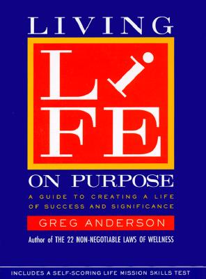 Living Life on Purpose: A Guide to Creating a Life of Success and Significance