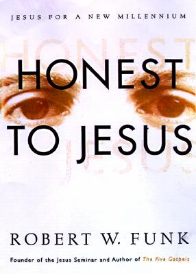 Honest To Jesus: Jesus For A New Millennium