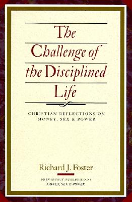 The Challenge of the Disciplined Life: Christian Reflections on Money, Sex, and Power