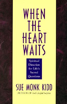 When The Heart Waits (Spiritual Direction for Lifes Sacred Questions)