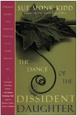 The Dance of the Dissident Daughter: A Woman's Journey From Christian Tradition to the Sacred Feminine