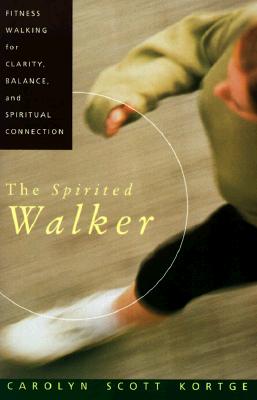 Image for The Spirited Walker: Fitness Walking For Clarity, Balance, and Spiritual Connection