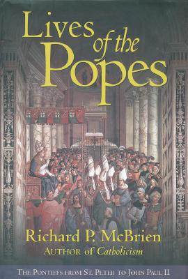 Lives of The Popes: The Pontiffs from St. Peter to John Paul II