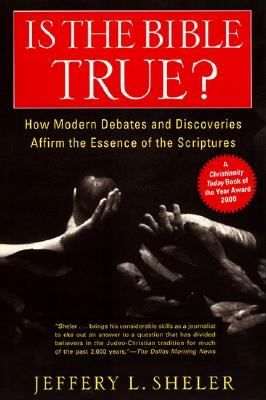 Is the Bible True: How Modern Debates and Discoveries Affirm the Essence of the Scriptures (Revised)
