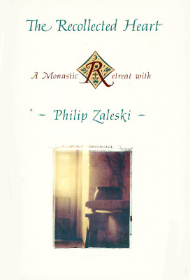 The Recollected Heart: A Monastic Retreat With Philip Zaleski
