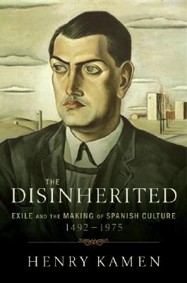 The Disinherited : Exile and the Making of Spanish Culture, 1492-1975