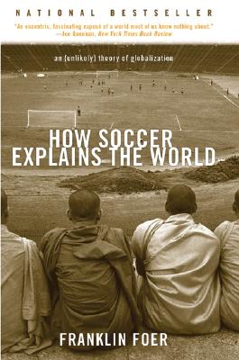Image for How Soccer Explains the World: An Unlikely Theory of Globalization