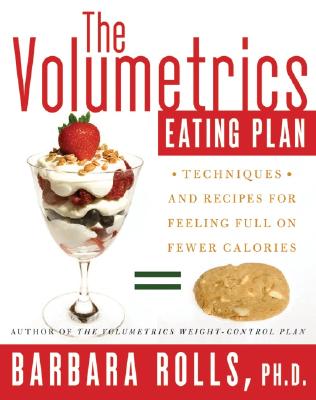 The Volumetrics Eating Plan: Techniques and Recipes for Feeling Full on Fewer Calories (Volumetrics series)