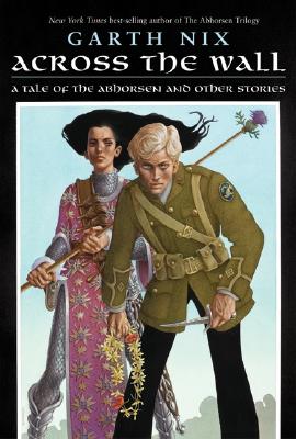 Image for Across the Wall: A Tale of the Abhorsen and Other Stories