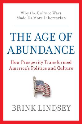 Age of Abundance: How Prosperity Transformed America's Politics and Culture