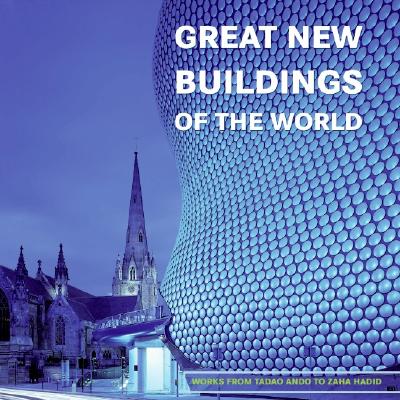 Great New Buildings of the World: Works from Tadao Ando to Zaha Hadid