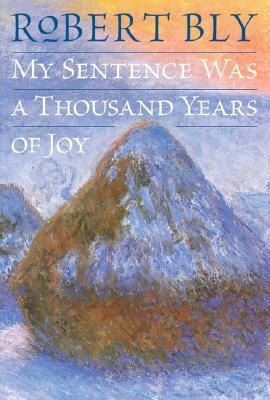 My Sentence Was a Thousand Years of Joy