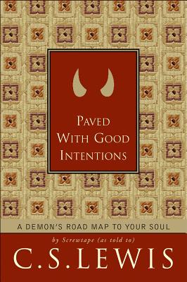 Paved With Good Intentions : A Demons Road Map To Your Soul