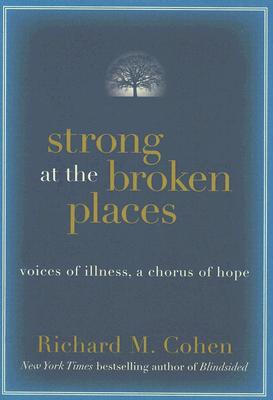 Strong at the Broken Places. Voices of Illness, a Chorus of Hope.