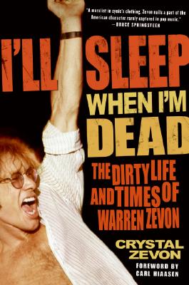 I'll Sleep When I'm Dead: The Dirty Life and Times of Warren Zevon