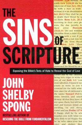 Image for The Sins of Scripture Exposing the Bible's Texts of Hate to Reveal the God of Love The Sins of Scripture Exposing the Bible's Texts of Hate to Reveal the God of Love