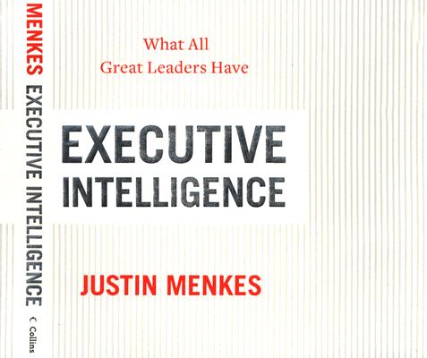 Executive Intelligence: What All Great Leaders Have