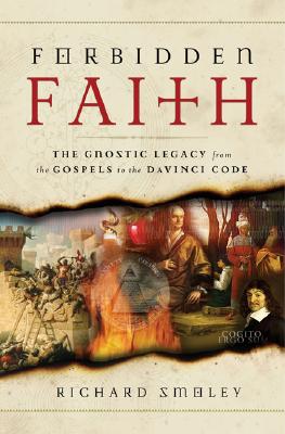 Forbidden Faith: The Gnostic Legacy from the Gospels to The Da Vinci Code
