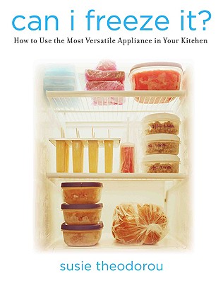 Can I Freeze It: How to Use the Most Versatile Appliance in Your Kitchen