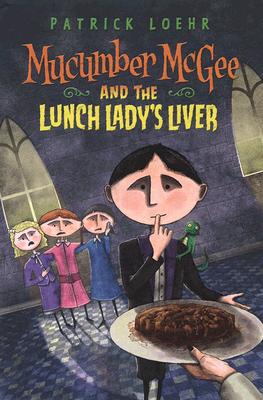 Mucumber McGee and the Lunch Lady's Liver