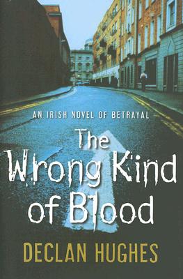 The Wrong Kind of Blood: An Irish Novel of Betrayal