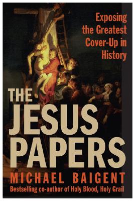 The Jesus Papers : Exposing the Greatest Cover-up in History