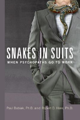 Snakes in Suits: When Psychopaths Go to Work