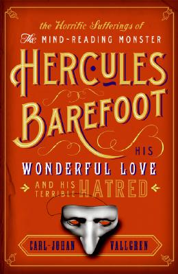 The Horrific Sufferings of the Mind-Reading Monster Hercules Barefoot: His Wonderful Love and His Terrible Hatred