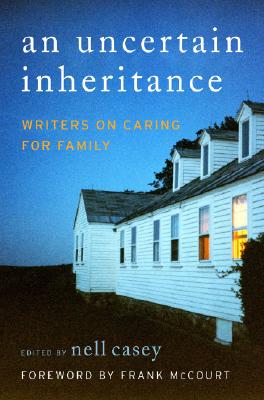 Image for Uncertain Inheritance, An: Writers on Caring for Family