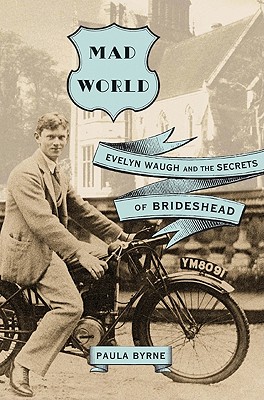 Image for MAD WORLD: EVELYN WAUGH AND THE SECRETS OF BRIDESHEAD