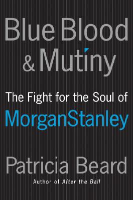 Image for Blue Blood and Mutiny: The Fight for the Soul of Morgan Stanley