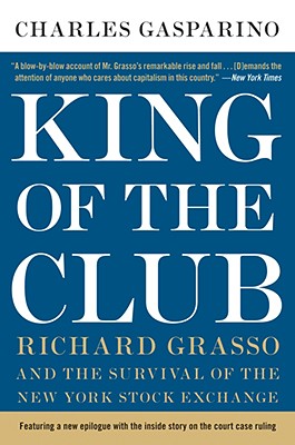 King of the Club: Richard Grasso and the Survival of the New York Stock Exchange