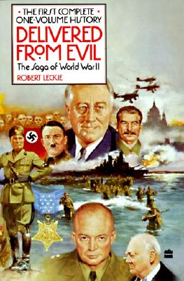 Delivered from Evil The Saga of World War II: The First Complete One-Volume History