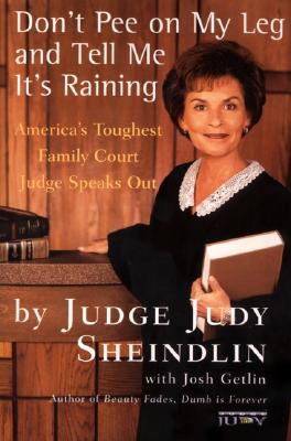 Image for Don't Pee on My Leg and Tell Me It's Raining: America's Toughest Family Court Judge Speaks Out