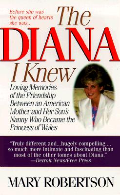 Diana I Knew: Loving Memories of the Friendship Between an American Mother and Her Son's Nanny Who Became the Princess of Wales