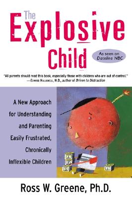 The Explosive Child: A New Approach for Understanding and Parenting Easily Frustrated, Chronically Inflexible Children