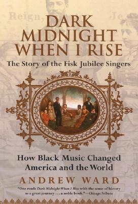 Image for Dark Midnight When I Rise: The Story of the Fisk Jubilee Singers Dark Midnight When I Rise: The Story of the Fisk Jubilee Singers