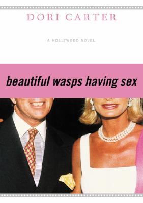 Beautiful Wasps Having Sex: A Hollywood Novel