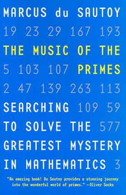 The Music of the Primes: Searching to Solve the Greatest Mystery in Mathematics