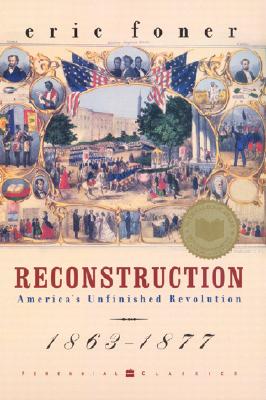 RECONSTRUCTION AMERICA'S UNFINISHED REVOLUTION 1863-1877