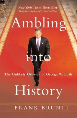 Image for Ambling into History: The Unlikely Odyssey of George W. Bush