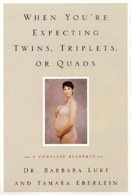 When You're Expecting Twins, Triplets, or Quads: A Complete Resource